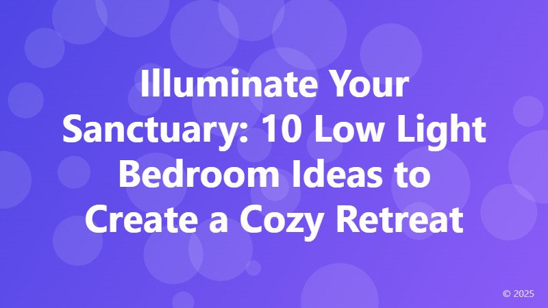 Illuminate Your Sanctuary: 10 Low Light Bedroom Ideas to Create a Cozy Retreat