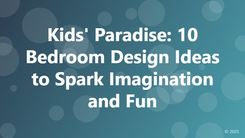 Kids' Paradise: 10 Bedroom Design Ideas to Spark Imagination and Fun