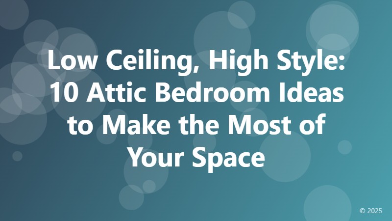 Low Ceiling, High Style: 10 Attic Bedroom Ideas to Make the Most of Your Space