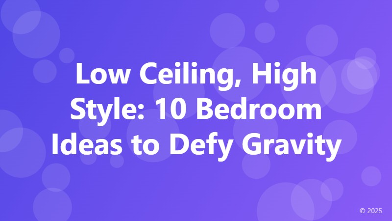 Low Ceiling, High Style: 10 Bedroom Ideas to Defy Gravity