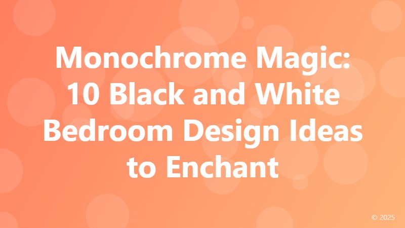 Monochrome Magic: 10 Black and White Bedroom Design Ideas to Enchant