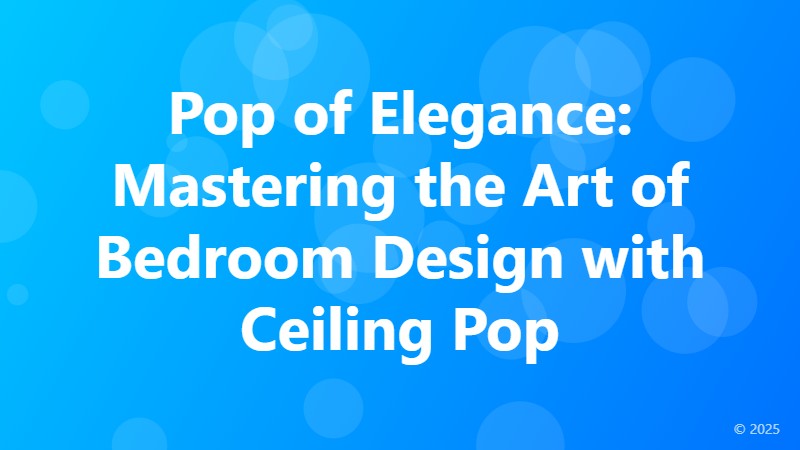 Pop of Elegance: Mastering the Art of Bedroom Design with Ceiling Pop