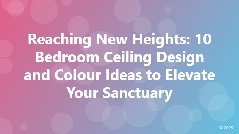 Reaching New Heights: 10 Bedroom Ceiling Design and Colour Ideas to Elevate Your Sanctuary