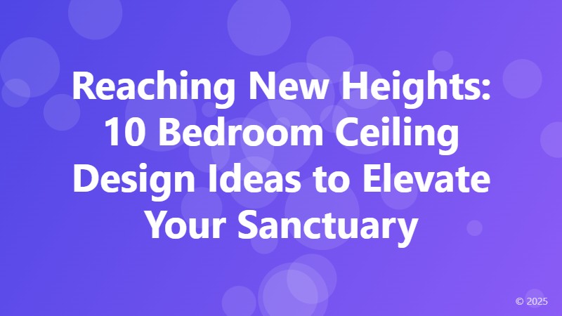 Reaching New Heights: 10 Bedroom Ceiling Design Ideas to Elevate Your Sanctuary