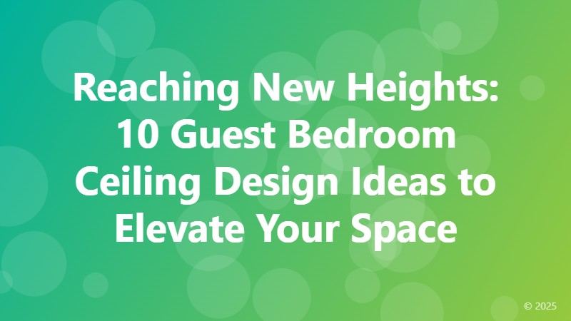 Reaching New Heights: 10 Guest Bedroom Ceiling Design Ideas to Elevate Your Space