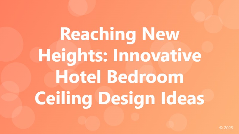 Reaching New Heights: Innovative Hotel Bedroom Ceiling Design Ideas