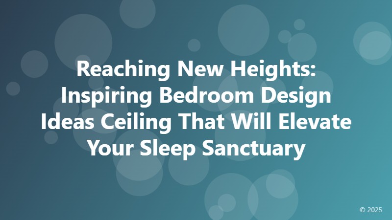 Reaching New Heights: Inspiring Bedroom Design Ideas Ceiling That Will Elevate Your Sleep Sanctuary