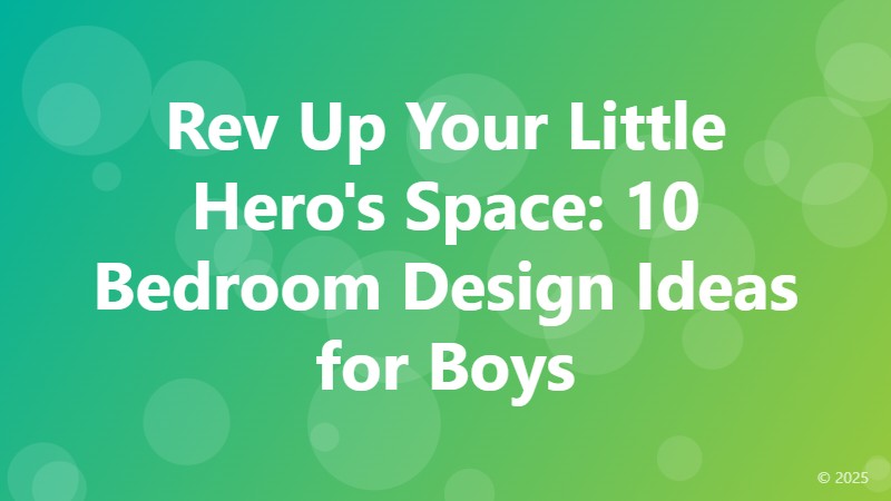 Rev Up Your Little Hero's Space: 10 Bedroom Design Ideas for Boys