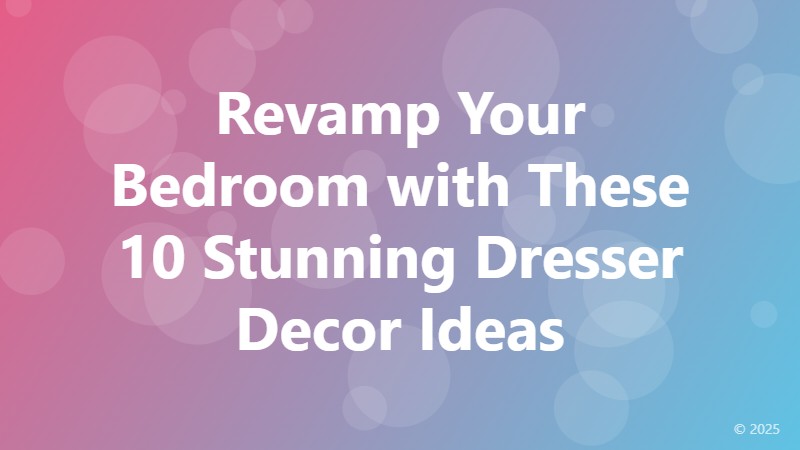 Revamp Your Bedroom with These 10 Stunning Dresser Decor Ideas