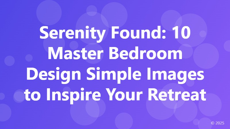 Serenity Found: 10 Master Bedroom Design Simple Images to Inspire Your Retreat