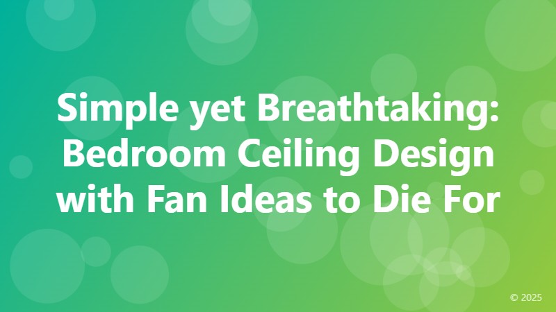 Simple yet Breathtaking: Bedroom Ceiling Design with Fan Ideas to Die For