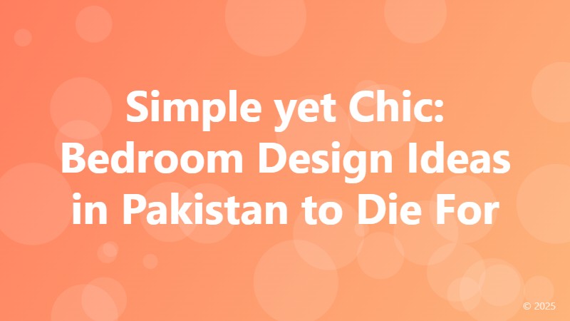 Simple yet Chic: Bedroom Design Ideas in Pakistan to Die For