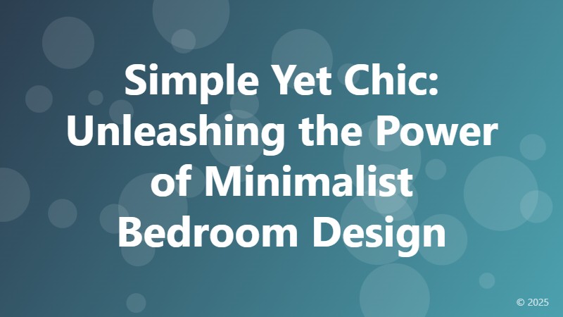 Simple Yet Chic: Unleashing the Power of Minimalist Bedroom Design