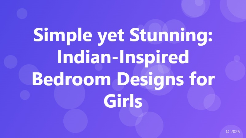 Simple yet Stunning: Indian-Inspired Bedroom Designs for Girls