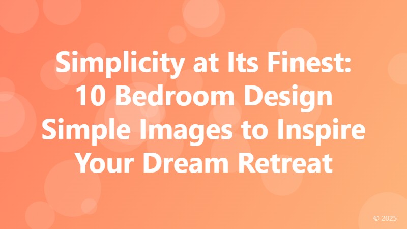 Simplicity at Its Finest: 10 Bedroom Design Simple Images to Inspire Your Dream Retreat