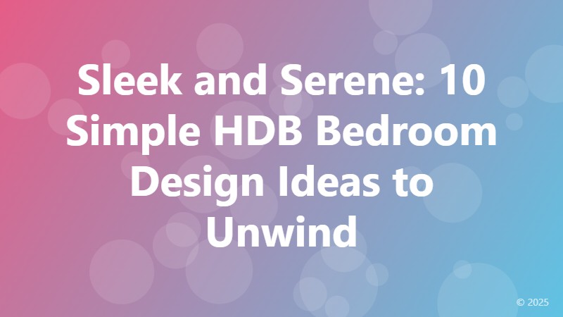 Sleek and Serene: 10 Simple HDB Bedroom Design Ideas to Unwind