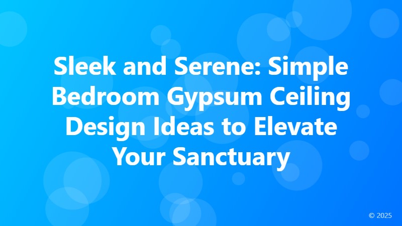 Sleek and Serene: Simple Bedroom Gypsum Ceiling Design Ideas to Elevate Your Sanctuary