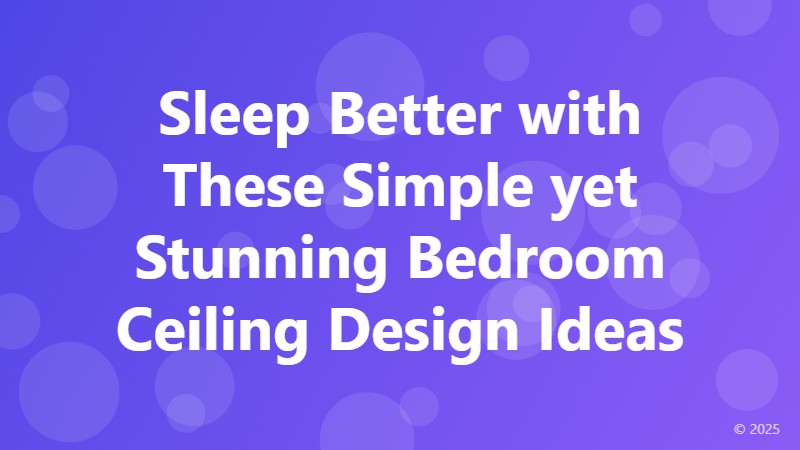 Sleep Better with These Simple yet Stunning Bedroom Ceiling Design Ideas