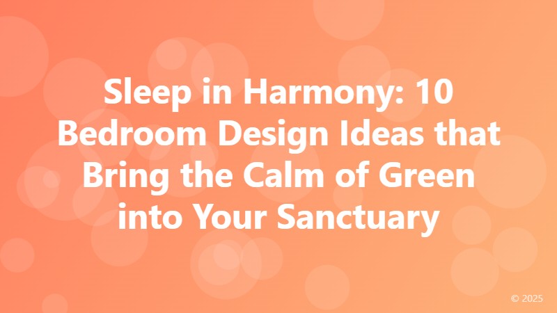 Sleep in Harmony: 10 Bedroom Design Ideas that Bring the Calm of Green into Your Sanctuary