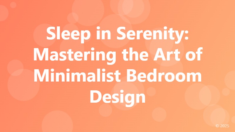 Sleep in Serenity: Mastering the Art of Minimalist Bedroom Design