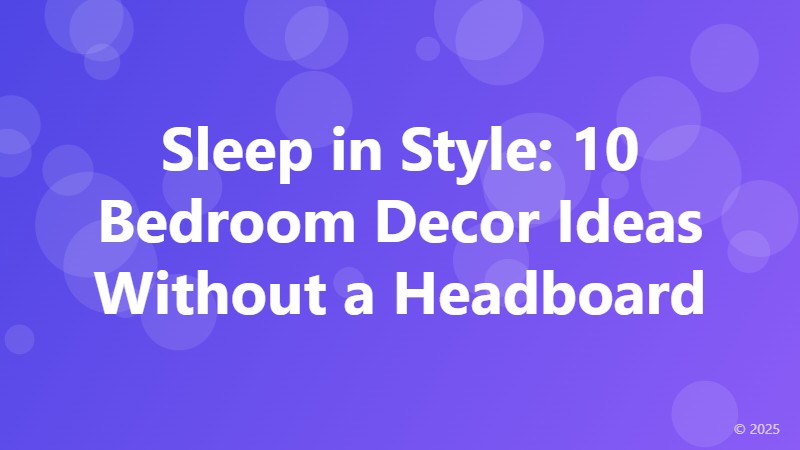 Sleep in Style: 10 Bedroom Decor Ideas Without a Headboard