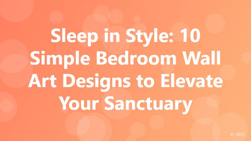 Sleep in Style: 10 Simple Bedroom Wall Art Designs to Elevate Your Sanctuary