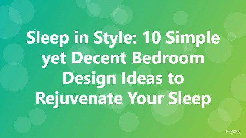 Sleep in Style: 10 Simple yet Decent Bedroom Design Ideas to Rejuvenate Your Sleep