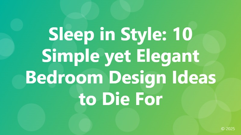 Sleep in Style: 10 Simple yet Elegant Bedroom Design Ideas to Die For