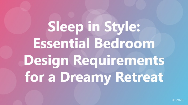 Sleep in Style: Essential Bedroom Design Requirements for a Dreamy Retreat