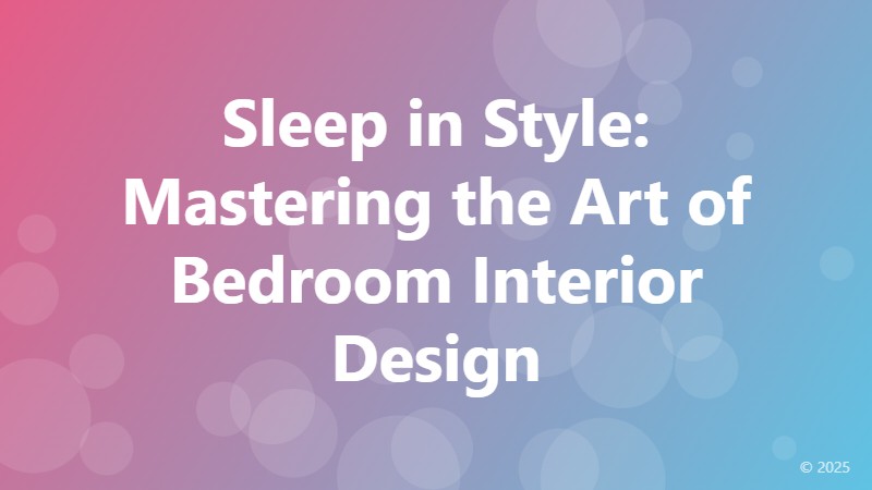 Sleep in Style: Mastering the Art of Bedroom Interior Design