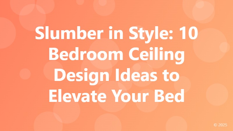 Slumber in Style: 10 Bedroom Ceiling Design Ideas to Elevate Your Bed