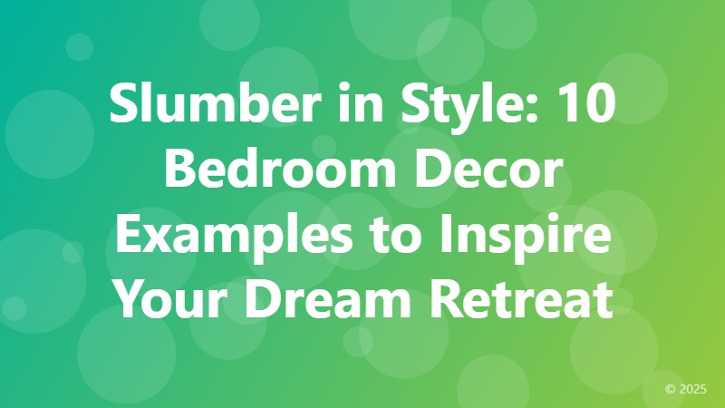 Slumber in Style: 10 Bedroom Decor Examples to Inspire Your Dream Retreat