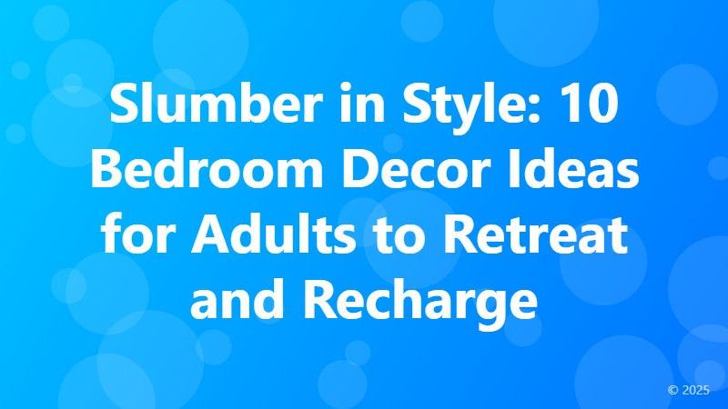 Slumber in Style: 10 Bedroom Decor Ideas for Adults to Retreat and Recharge