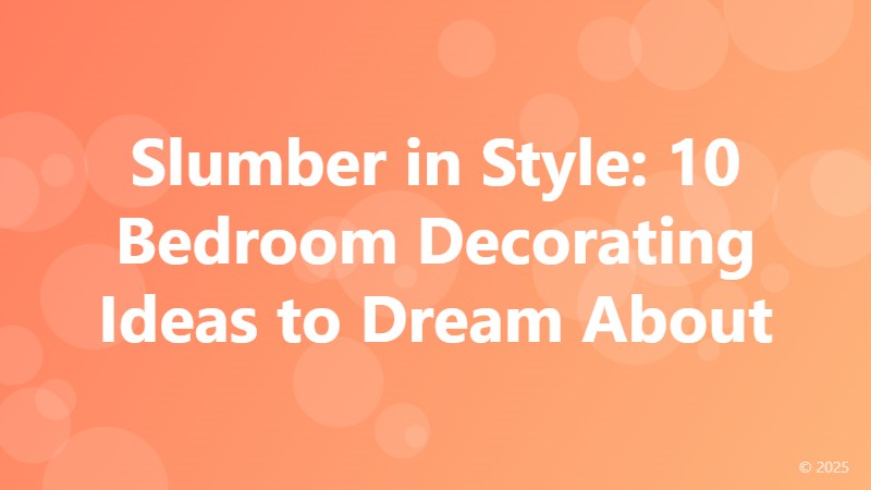 Slumber in Style: 10 Bedroom Decorating Ideas to Dream About