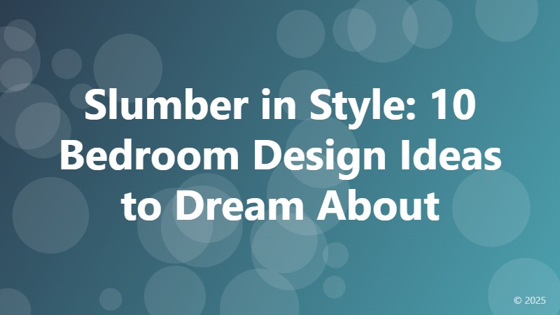 Slumber in Style: 10 Bedroom Design Ideas to Dream About