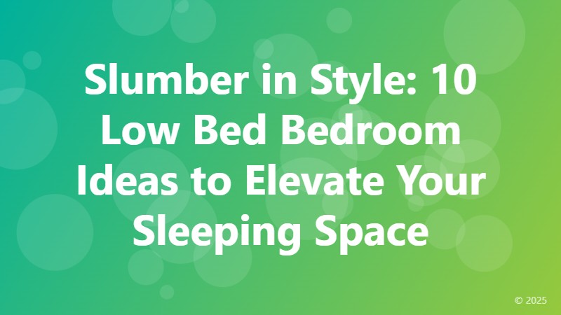 Slumber in Style: 10 Low Bed Bedroom Ideas to Elevate Your Sleeping Space