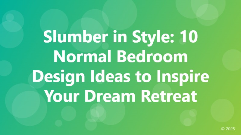 Slumber in Style: 10 Normal Bedroom Design Ideas to Inspire Your Dream Retreat