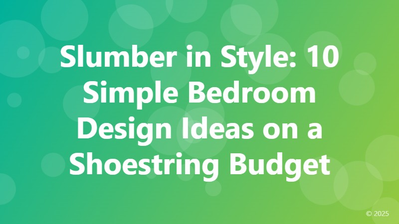 Slumber in Style: 10 Simple Bedroom Design Ideas on a Shoestring Budget