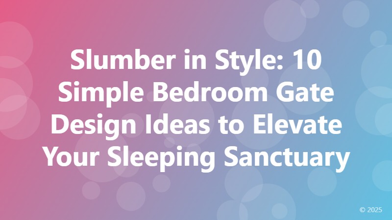 Slumber in Style: 10 Simple Bedroom Gate Design Ideas to Elevate Your Sleeping Sanctuary