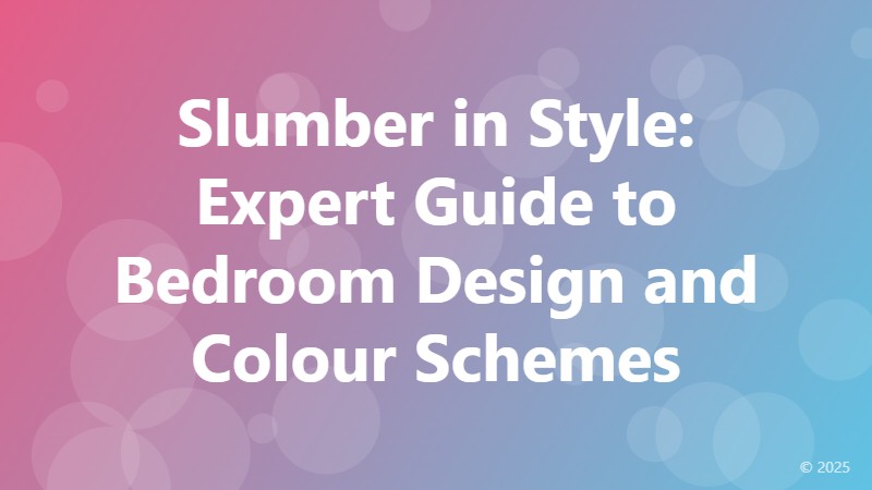 Slumber in Style: Expert Guide to Bedroom Design and Colour Schemes