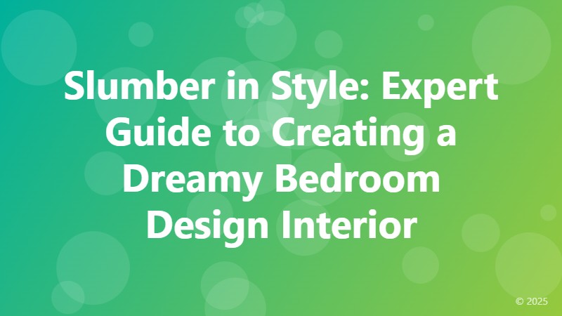 Slumber in Style: Expert Guide to Creating a Dreamy Bedroom Design Interior
