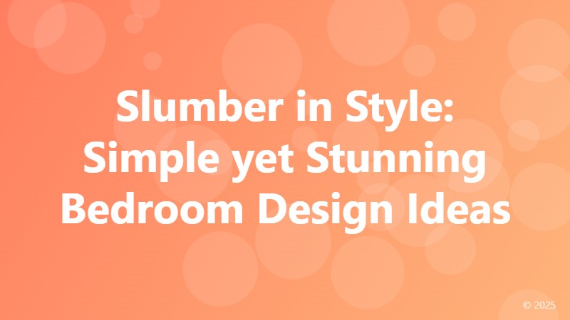 Slumber in Style: Simple yet Stunning Bedroom Design Ideas