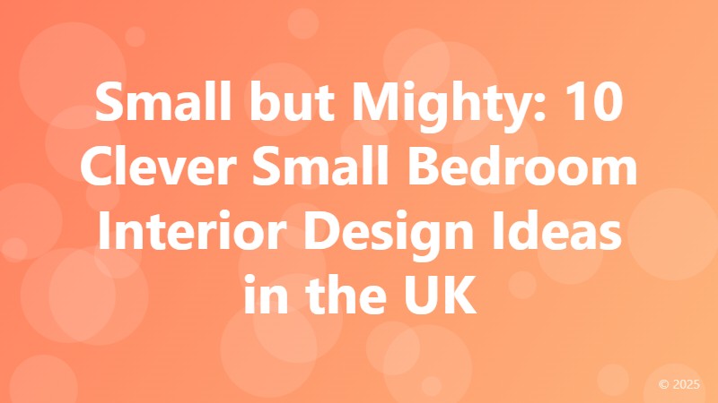 Small but Mighty: 10 Clever Small Bedroom Interior Design Ideas in the UK