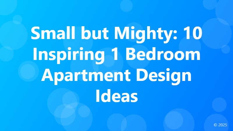 Small but Mighty: 10 Inspiring 1 Bedroom Apartment Design Ideas
