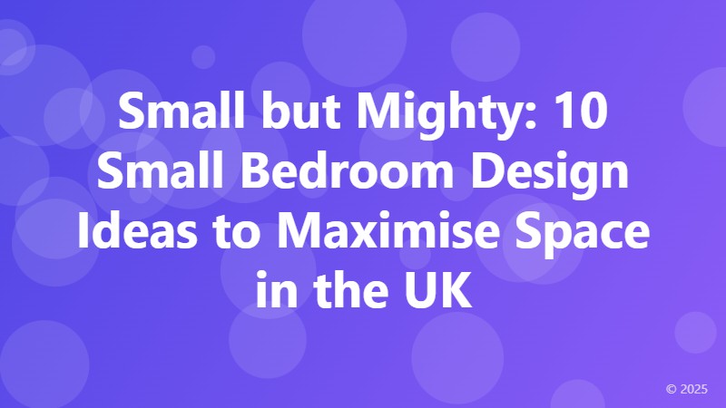 Small but Mighty: 10 Small Bedroom Design Ideas to Maximise Space in the UK