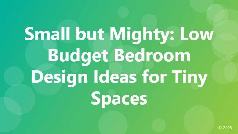 Small but Mighty: Low Budget Bedroom Design Ideas for Tiny Spaces