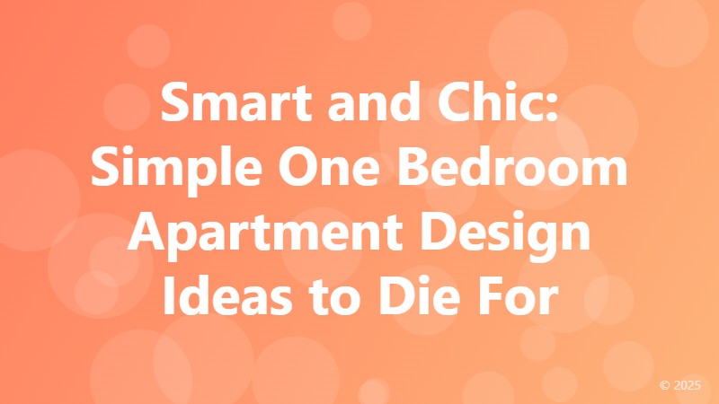 Smart and Chic: Simple One Bedroom Apartment Design Ideas to Die For