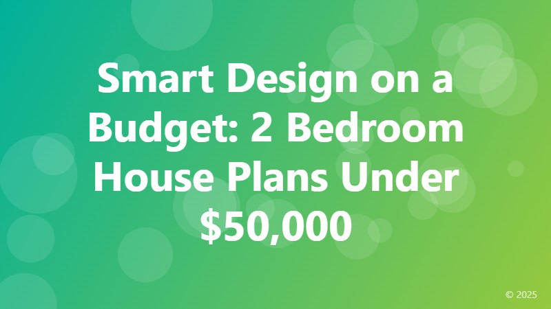 Smart Design on a Budget: 2 Bedroom House Plans Under $50,000