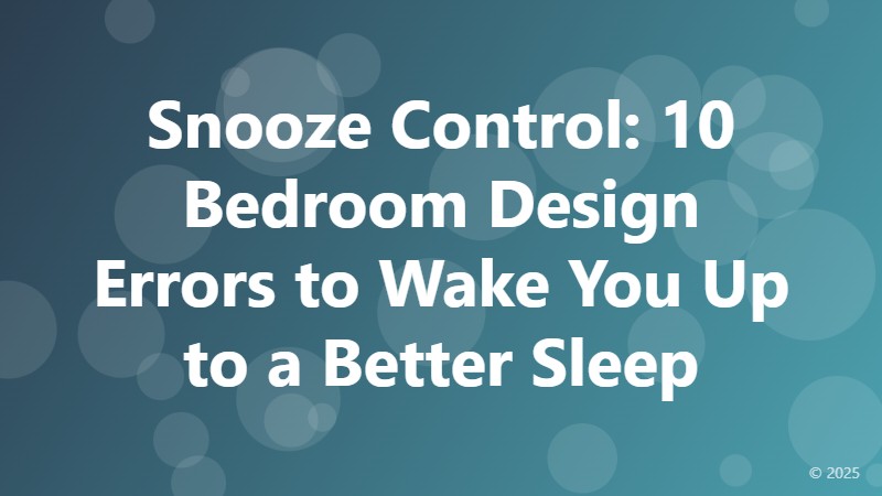 Snooze Control: 10 Bedroom Design Errors to Wake You Up to a Better Sleep
