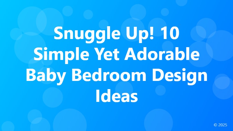 Snuggle Up! 10 Simple Yet Adorable Baby Bedroom Design Ideas